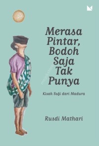 Merasa Pintar Bodoh Saja Tak Punya: Kisah Sufi dari Madura